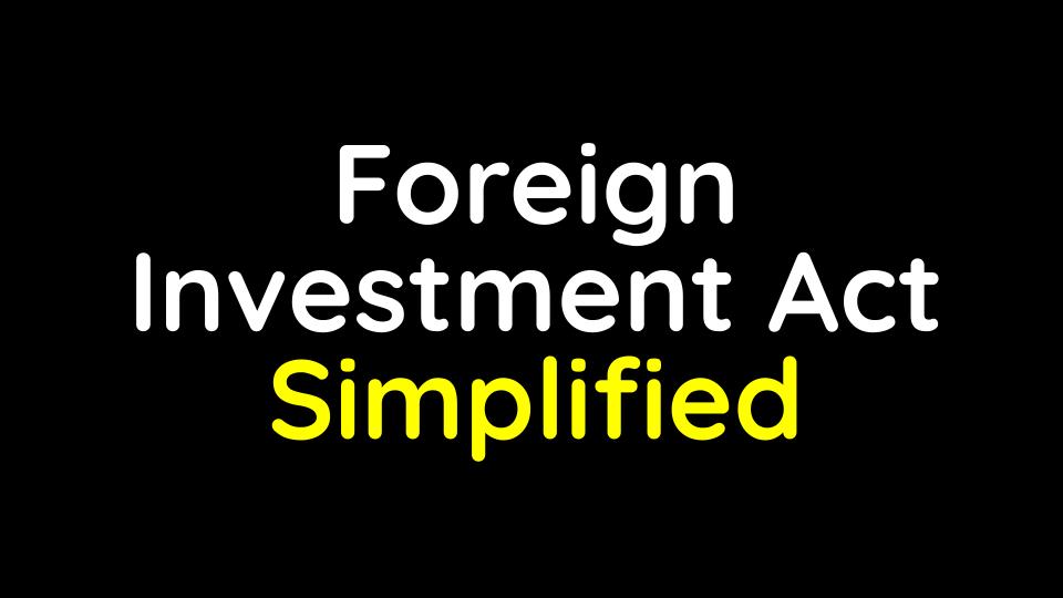The Foreign Investment Act Simplified